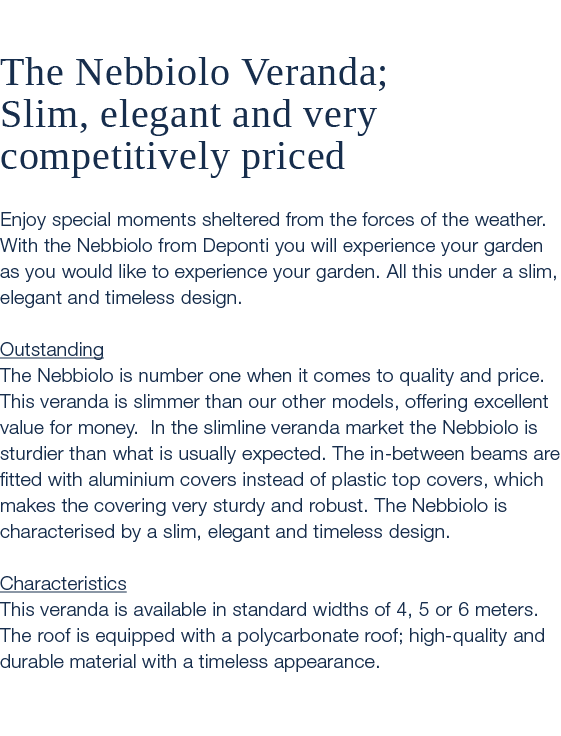  The Nebbiolo Veranda; Slim, elegant and very competitively priced Enjoy special moments sheltered from the forces of...