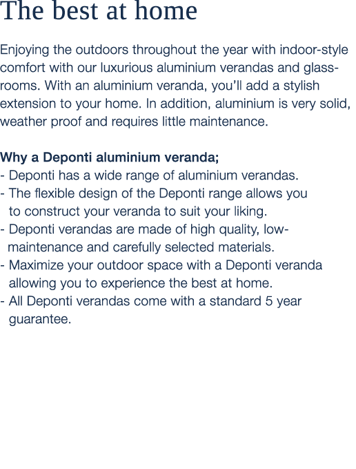 The best at home Enjoying the outdoors throughout the year with indoor style comfort with our luxurious aluminium ver...
